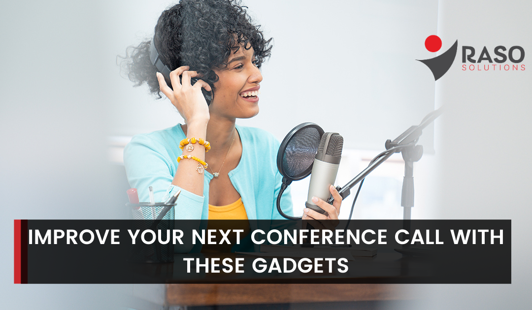 Gadgets to Improve Your Next Video Conference Call
